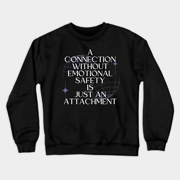A Connection Without Emotional Safety Is Just an Attachment Crewneck Sweatshirt by Millusti